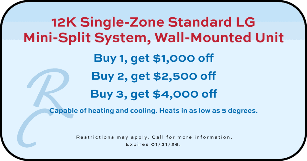 12K Single-Zone Standard LG Mini-Split System, Wall-Mounted Unit. Buy 1, get $1,000 off Buy 2, get $2,500 off Buy 3, get $4,000 off. Restrictions may apply. Call for more information. Expires 01/31/26.