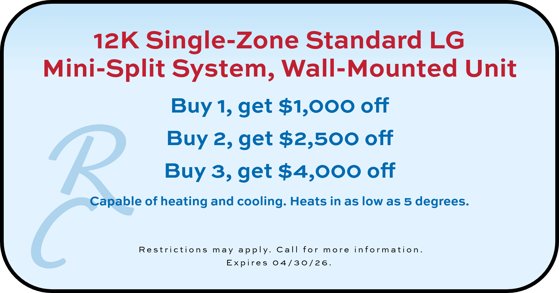 12k Single-Zone Standard LG Mini-Split System Buy 1, get $1,000 off coupon. Expires 04/30/26.