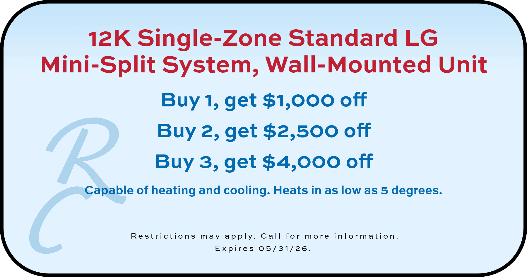 12k Single-Zone Standard LG Mini-Split System Buy 1, get $1,000 off coupon. Expires 05/31/26.