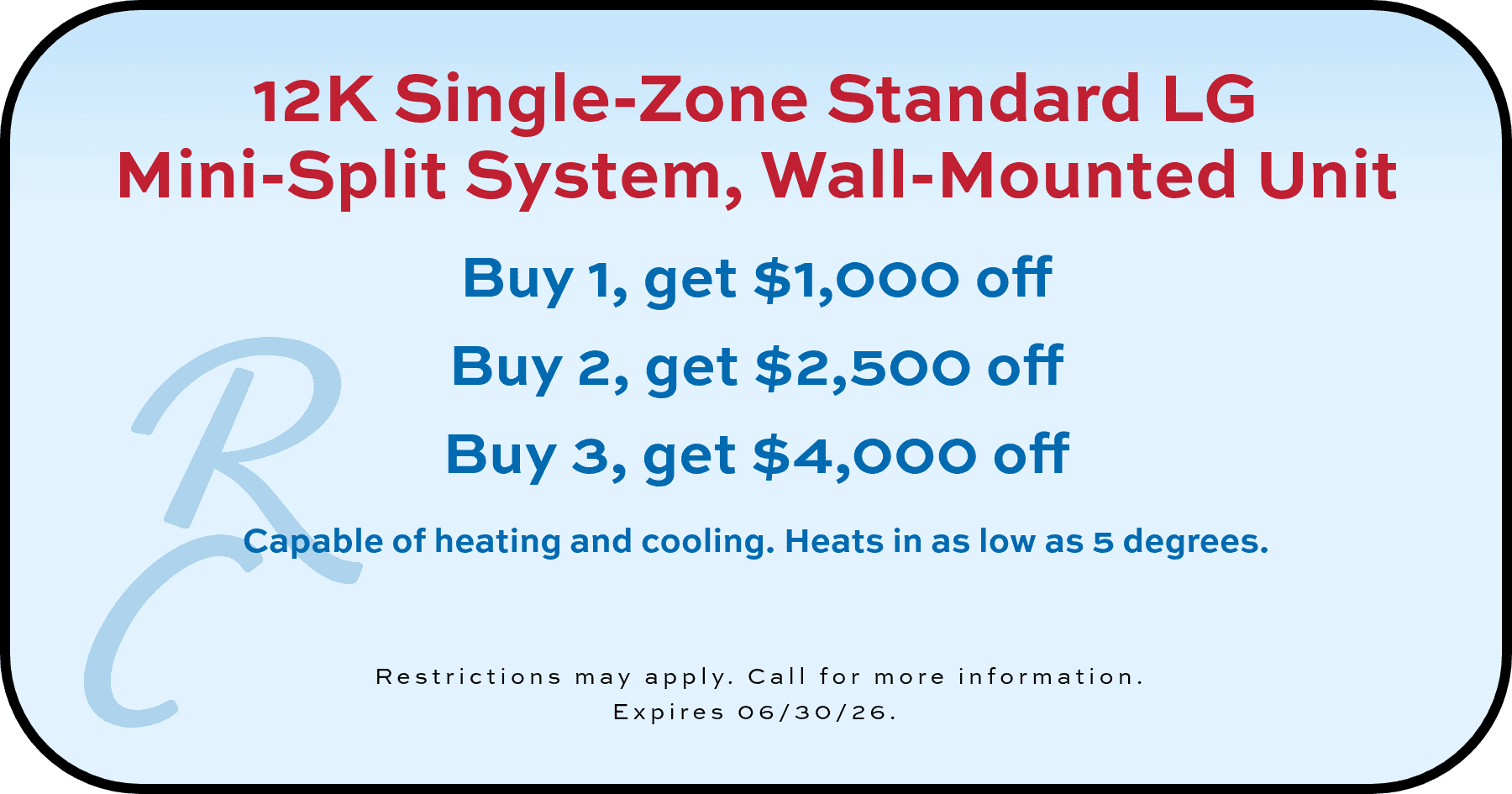 12k Single-Zone Standard LG Mini-Split System Buy 1, get $1,000 off coupon. Expires 06/30/26.