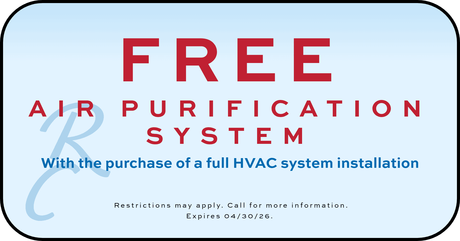 Website coupon for a free air purification system with the purchase of a full HVAC system installation. Expires 04/30/26.