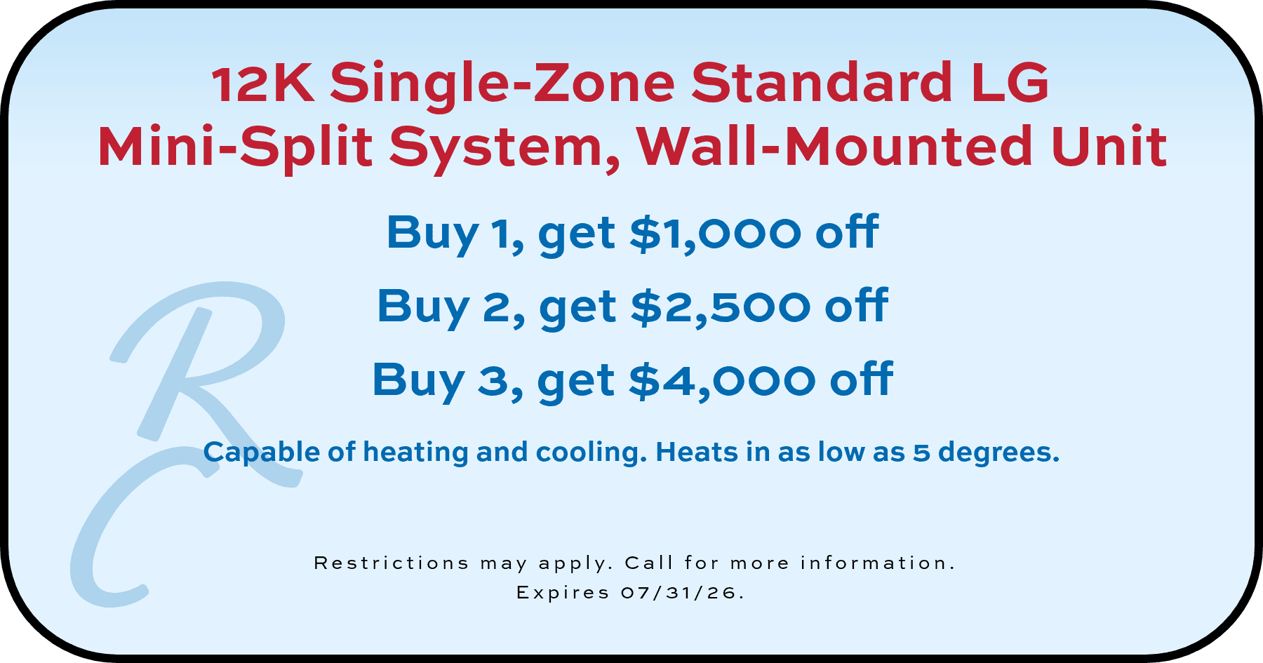 12k Single-Zone Standard LG Mini-Split System Buy 1, get $1,000 off coupon. Expires 07/31/26.